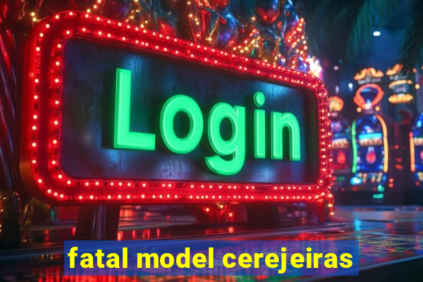 fatal model cerejeiras